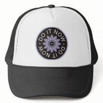 Motivational 3 Word Quotes ~Do It Now~ Trucker Hats