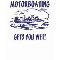 Motorboating Gets You Wet! t-shirts by archwear Motorboating Gets You Wet! t-shirts