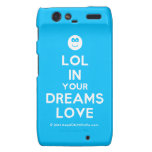 [Smile] lol in your dreams love  Motorola Droid RAZR Cases