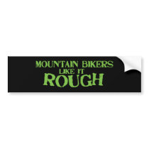 Mountain Bikers Like it Rough bumper stickers