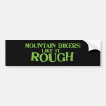 Mountain Bikers Like it Rough Bumper Stickers