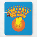 MOUSEPAD ~ The Early Bird Gets the Worm