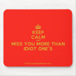 [Crown] keep calm and miss you more than idiot one's  Mousepads