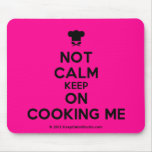 [Chef hat] not calm keep on cooking me  Mousepads
