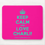 [Crown] keep calm and love charli!  Mousepads
