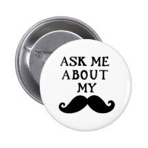Moustache Button Ask Me About My Stache 