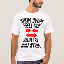 move more eat less or... t-shirts