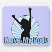 Move My Body - Mouse Pad mousepads by srobertson72 Move My Body - Mouse Pad mousepads