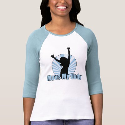 Move My Body T-shirt by srobertson72