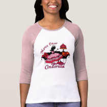 Move Over Cinderella T-shirt t-shirts