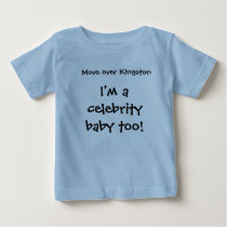 Move over Kingston, I'm a celebrity baby too! t-shirts by dbtf93 Move over Kingston, I'm a celebrity baby too! t-shirts