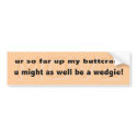 Move...Wedgie Bumper Sticker bumper stickers