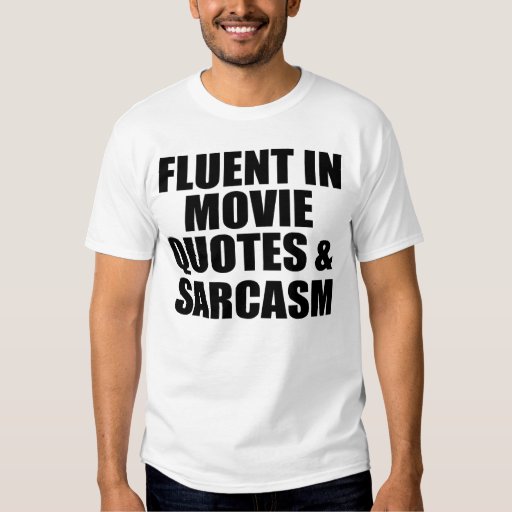 Movie Quotes And Sarcasm Tshirt Zazzle