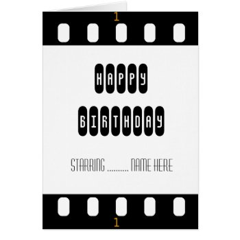 A Birthday Card For a Movie Star. Film Strip sprocket holes along the top and bottom edges of the card on the front and inside give the impression of a roll of camera film. Designed as birthday card the "Happy Birthday" becomes the movie or video title, and the birthday boy or girl's name star in the credits.