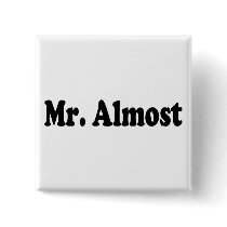 Mr Almost buttons by CelebrationZazzle Mr Almost buttons