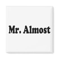 Mr Almost magnets by CelebrationZazzle Mr Almost magnets