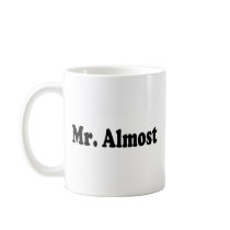 Mr Almost mugs by CelebrationZazzle Mr Almost mugs