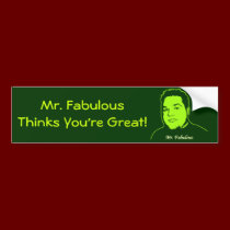 Mr. Fabulous Thinks You're Great! bumper stickers by mrfabulous Mr. Fabulous Thinks You're Great! bumper stickers