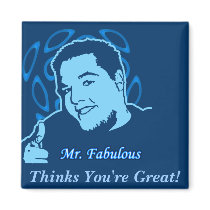 Mr. Fabulous Thinks You're Great! magnets by mrfabulous Mr. Fabulous Thinks You're Great! magnets