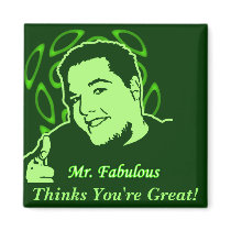 Mr. Fabulous Thinks You're Great! magnets by mrfabulous Mr. Fabulous Thinks You're Great! magnets