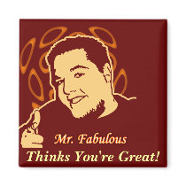 Mr. Fabulous Thinks You're Great! magnets