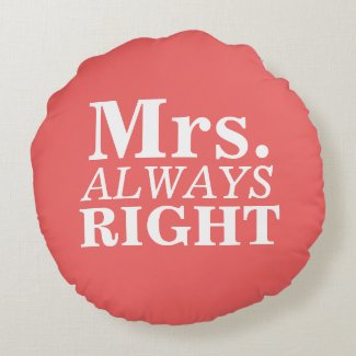 Mr. Right & Mrs. Always Right Custom Pillows Round Pillow