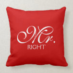 Mr. Right Throw Pillows