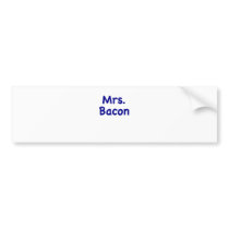 Mrs. Bacon Bumper Stickers