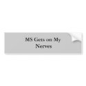 MS Gets on My Nerves bumper stickers by JenTanner MS Gets on My Nerves bumper stickers
