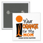 MS Multiple Sclerosis I Wear Orange For My Mom 9 Pinback Button