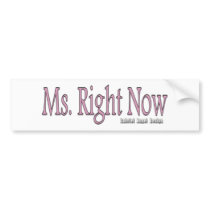 Ms Right Now bumper stickers