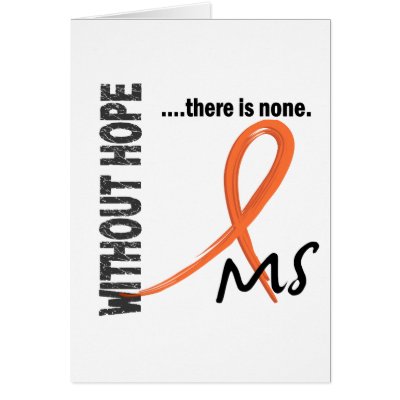 MS Without Hope 1 Card by awarenessgifts