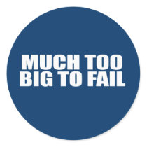 MUCH TOO BIG TO FAIL stickers by antiobama MUCH TOO BIG TO FAIL stickers