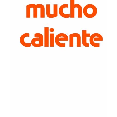 mucho caliente T-Shirt by hooyah