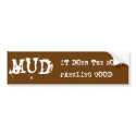 MUD, IT DOES THE BODY PANELING GOOD bumper stickers by Bro_Jones MUD, IT DOES THE BODY PANELING GOOD bumper stickers