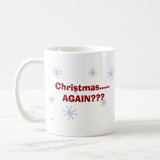 Mug - Christmas.....AGAIN??? mug