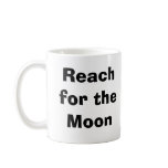 Mug or Cup "Reach for the Moon"