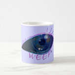 MUG- WEEP weeping eye mugs