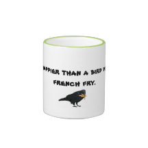 Mug with Be happier than a bird with a french fry 