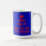 [Smile] keep calm and blow up the mosk  Mugs