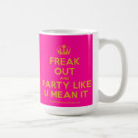 [Dancing crown] freak out and party like u mean it  Mugs