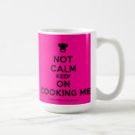 [Chef hat] not calm keep on cooking me  Mugs