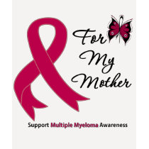 Multiple Myeloma For My Mother t-shirts by shopforawareness Multiple Myeloma For My Mother t-shirts