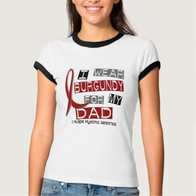 MULTIPLE MYELOMA I Wear Burgundy For My Dad 37 T Shirt