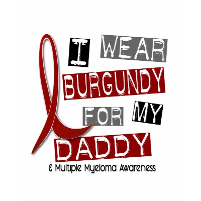 MULTIPLE MYELOMA I Wear Burgundy For My Daddy 37 T Shirt