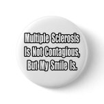 Multiple Sclerosis Is Not Contagious... Pinback Buttons