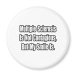 Multiple Sclerosis Is Not Contagious... magnets