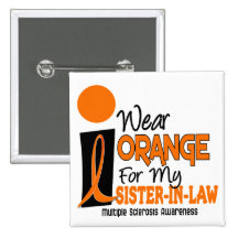 Multiple Sclerosis MS Orange For My Sister-In-Law Button