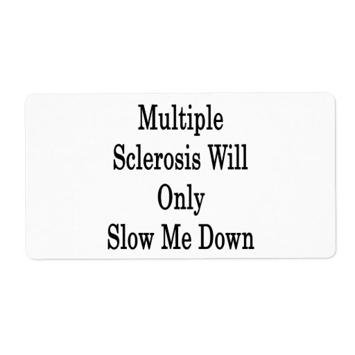 Multiple Sclerosis Will Only Slow Me Down Shipping Labels