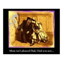 Mum isn't pleased Dad, I kid you not... posters